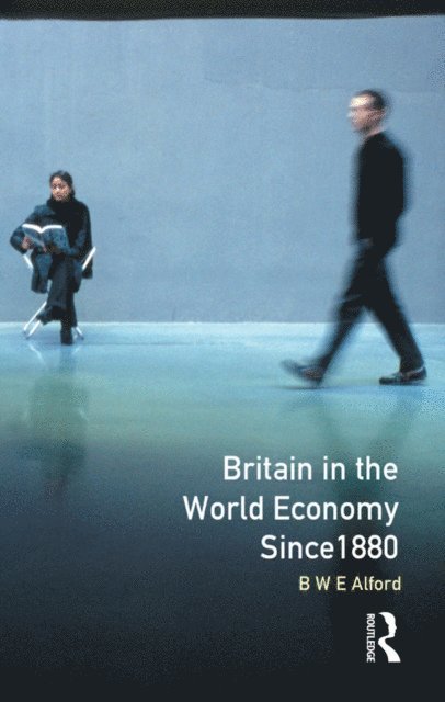 Bernard W.E. Alford - Britain in the World Economy since 1880, E-bok