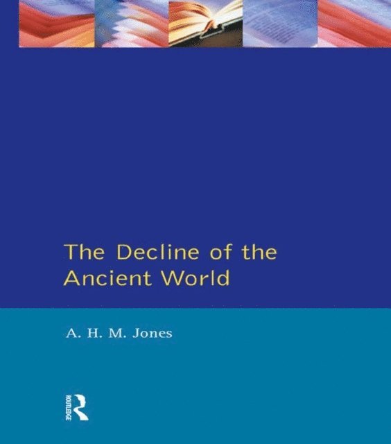 A.H.M. Jones - Decline of the Ancient World, E-bok