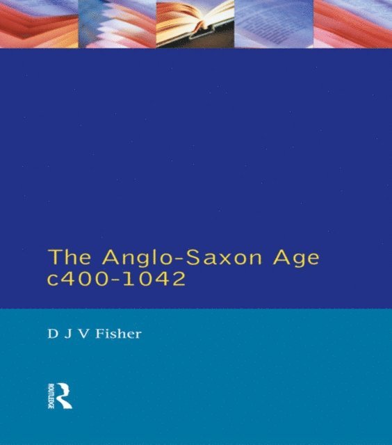 D. J. V. Fisher - Anglo-Saxon Age c.400-1042, E-bok