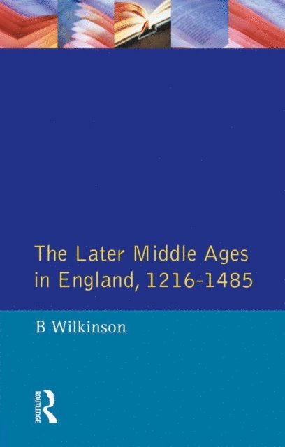 Bertie Wilkinson - Later Middle Ages in England 1216 - 1485, E-bok