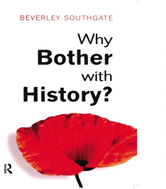 Beverley C. Southgate - Why Bother with History?, E-bok