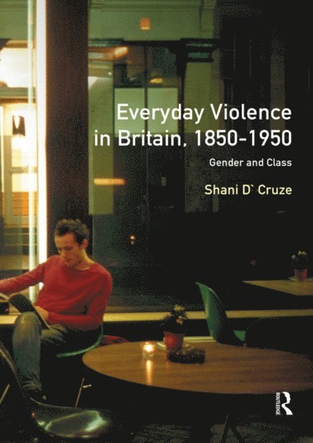 Ivor Crewe, Shani D'Cruze - Everyday Violence in Britain, 1850-1950, E-bok