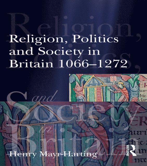 Henry Mayr-Harting - Religion, Politics and Society in Britain 1066-1272, E-bok
