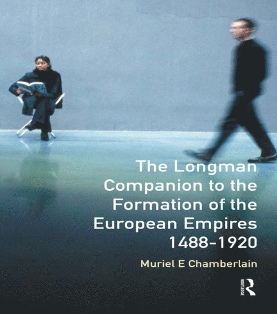 Muriel E. Chamberlain - Longman Companion to the Formation of the European Empires, 1488-1920, E-bok