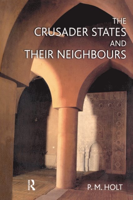 P.M. Holt - Crusader States and their Neighbours, E-bok