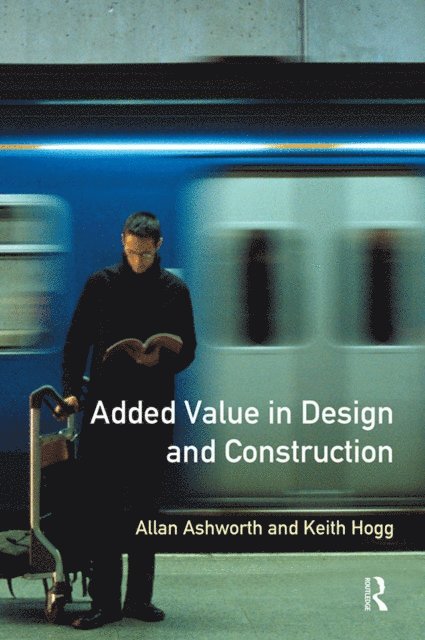 Keith Hogg, Allan Ashworth - Added Value in Design and Construction, E-bok