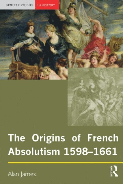 Alan James - Origins of French Absolutism, 1598-1661, E-bok