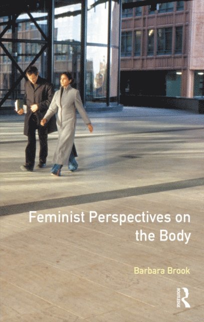 Barbara Brook - Feminist Perspectives on the Body, E-bok