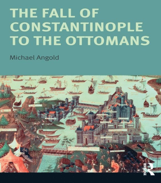 Michael Angold - Fall of Constantinople to the Ottomans, E-bok