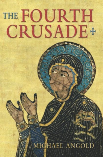 Michael J Angold - Fourth Crusade, E-bok
