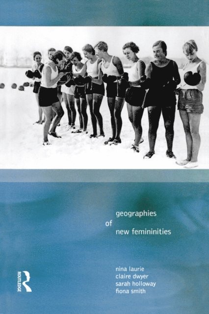 Fiona Smith, Sarah L. Holloway, Claire Dywer, Nina Laurie - Geographies of New Femininities, E-bok