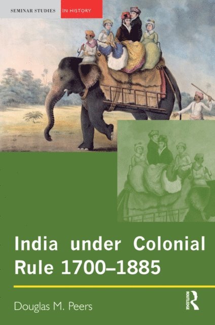 Douglas M. Peers - India under Colonial Rule: 1700-1885, E-bok