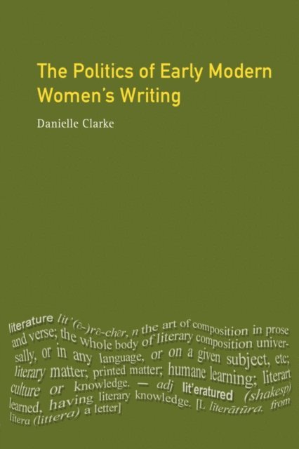 Danielle Clarke - Politics of Early Modern Women's Writing, E-bok