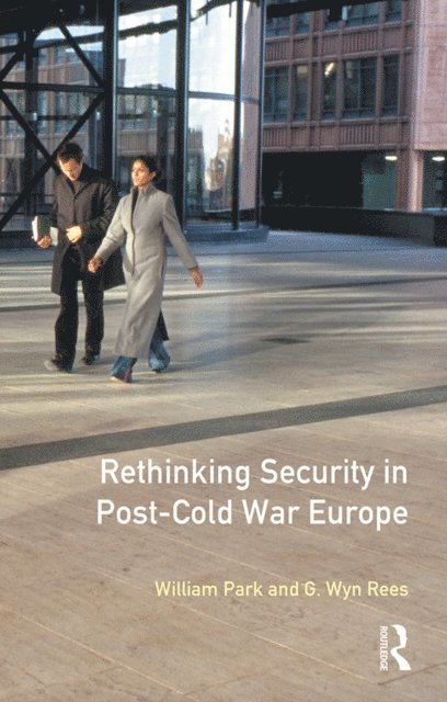 G.Wyn Rees, William Park - Rethinking Security in Post-Cold-War Europe, E-bok