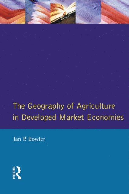 I.R. Bowler - Geography of Agriculture in Developed Market Economies, E-bok