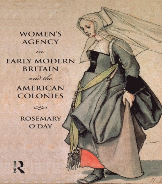 Rosemary O'Day - Women's Agency in Early Modern Britain and the American Colonies, E-bok