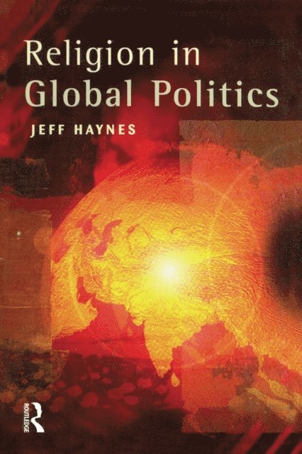Jeff Haynes - Religion in Global Politics, E-bok