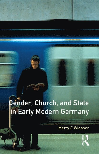 Merry E. Wiesner - Gender, Church and State in Early Modern Germany, E-bok