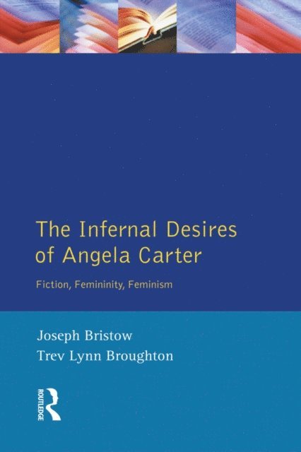 Trev Lynn Broughton, Joseph Bristow - Infernal Desires of Angela Carter, E-bok
