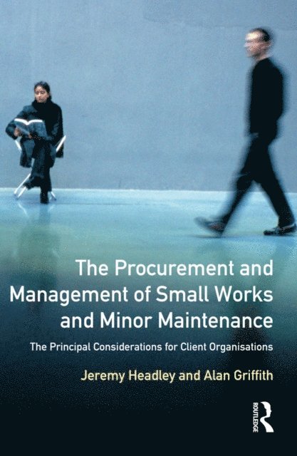 Alan Griffith, Jeremy Headley - Procurement and Management of Small Works and Minor Maintenance, E-bok
