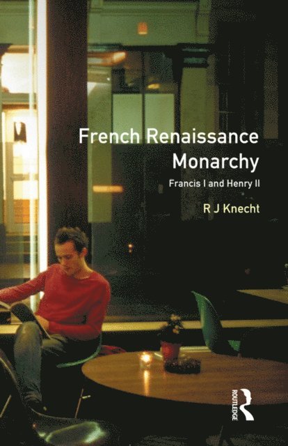R. J. Knecht - French Renaissance Monarchy, E-bok