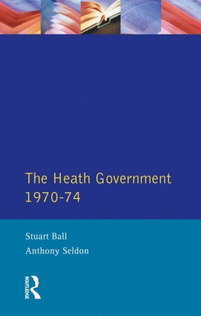 A. Seldon, Stuart Ball - Heath Government 1970-74, E-bok