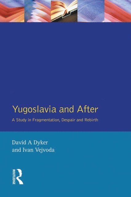 Ivan Vejvoda, David A. Dyker - Yugoslavia and After, E-bok