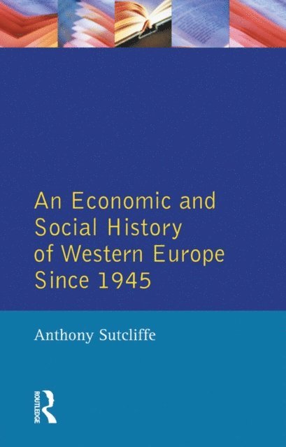 Anthony Sutcliffe - Economic and Social History of Western Europe since 1945, An, E-bok