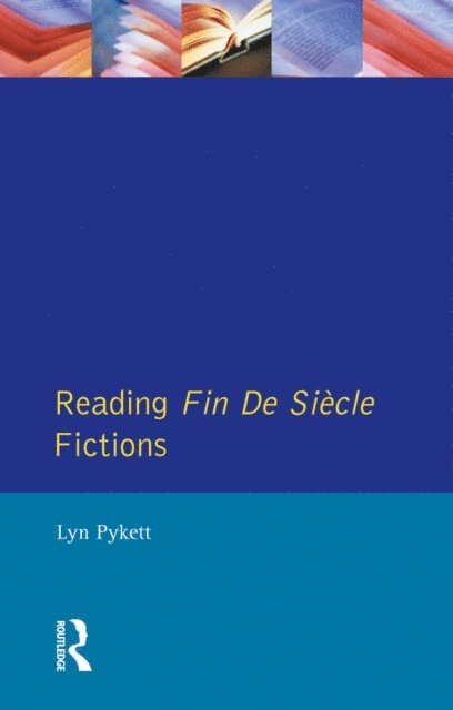 Lyn Pykett - Reading Fin de Siecle Fictions, E-bok