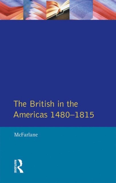 Anthony Mcfarlane - British in the Americas 1480-1815, The, E-bok