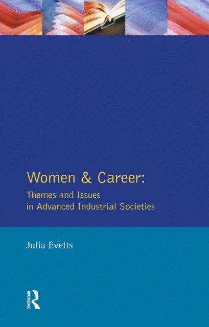 Julia Evetts - Women and Career: Themes and Issues In Advanced Industrial Societies, E-bok