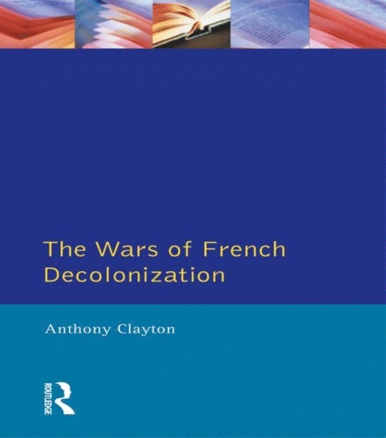 Anthony Clayton - Wars of French Decolonization, E-bok