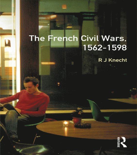 R. J. Knecht - French Civil Wars, 1562-1598, E-bok