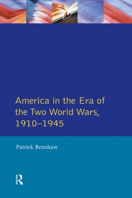 Patrick Renshaw - Longman Companion to America in the Era of the Two World Wars, 1910-1945, E-bok