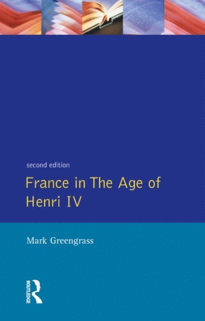 Mark Greengrass - France in the Age of Henri IV, E-bok