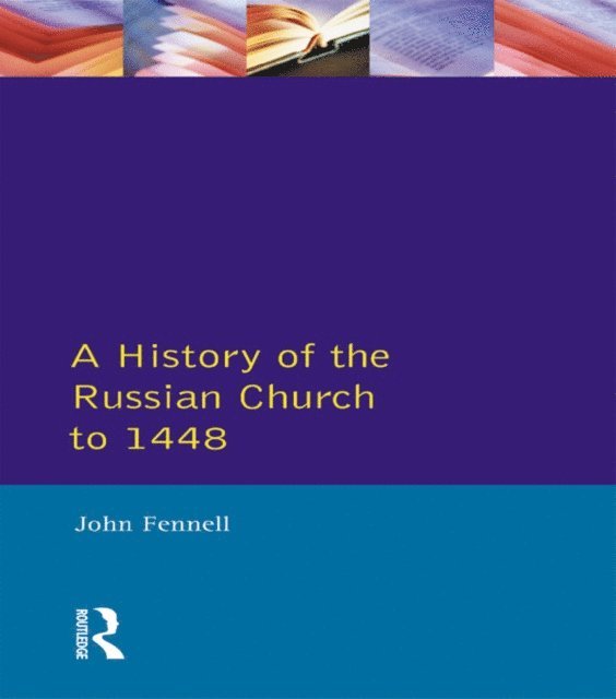 John L. Fennell - History of the Russian Church to 1488, E-bok