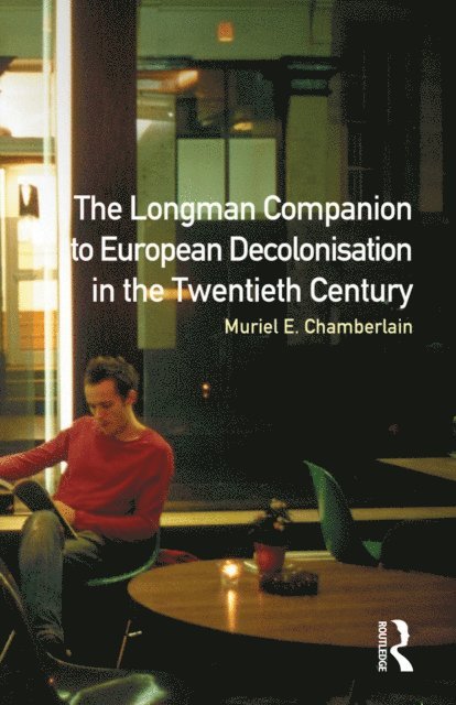 Muriel E. Chamberlain - Longman Companion to European Decolonisation in the Twentieth Century, E-bok