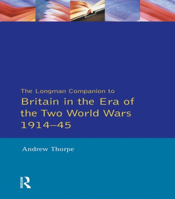 Andrew Thorpe - Longman Companion to Britain in the Era of the Two World Wars 1914-45, The, E-bok