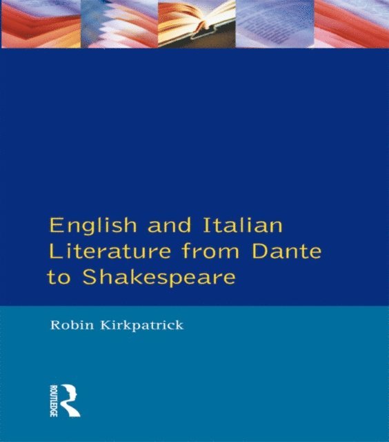Robin Kirkpatrick - English and Italian Literature From Dante to Shakespeare, E-bok