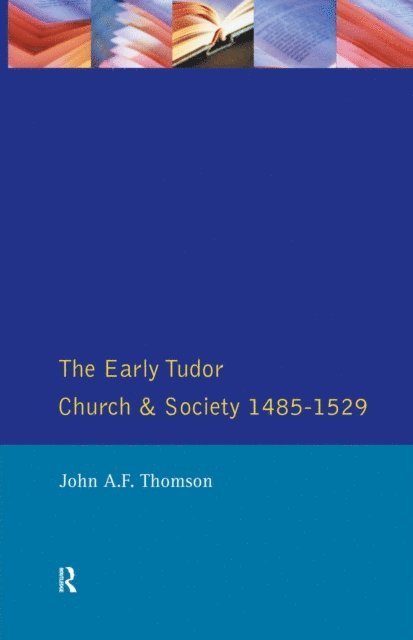 John A F Thomson - Early Tudor Church and Society 1485-1529, E-bok