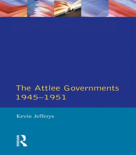 Kevin Jefferys - Attlee Governments 1945-1951, E-bok