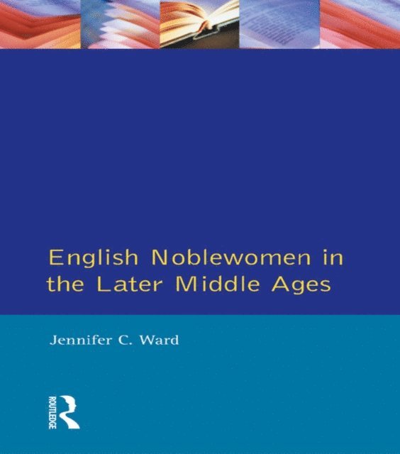 Jennifer Ward - English Noblewomen in the Later Middle Ages, E-bok