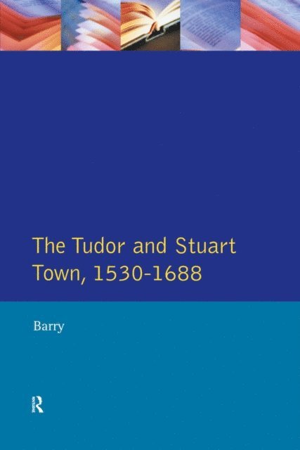 Jonathan Barry - Tudor and Stuart Town 1530 - 1688, E-bok