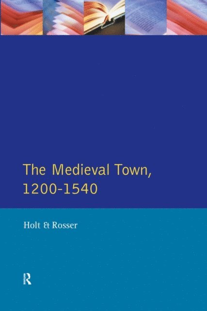 Gervase Rosser, Richard Holt - Medieval Town in England 1200-1540, E-bok