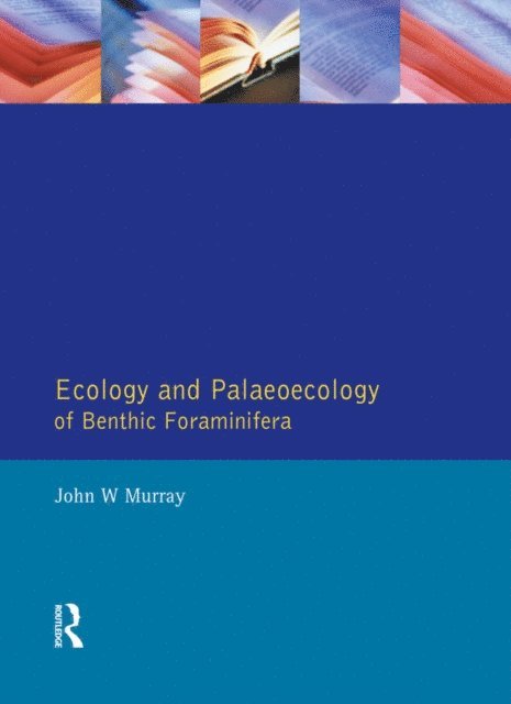 John W. Murray - Ecology and Palaeoecology of Benthic Foraminifera, E-bok