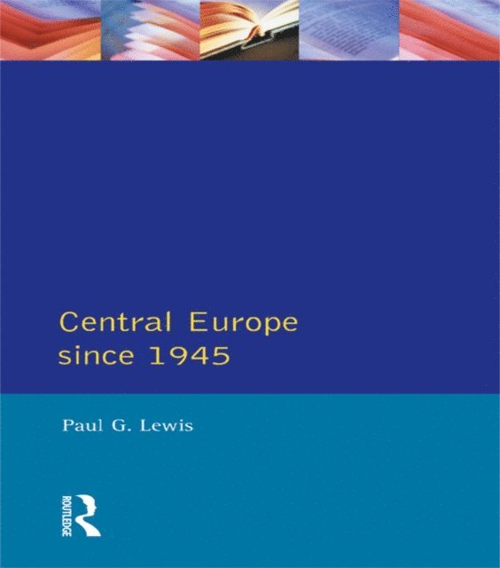Paul G. Lewis - Central Europe Since 1945, E-bok