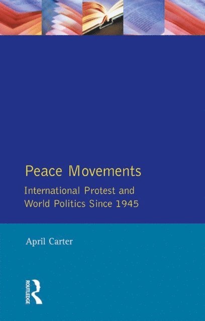 April Carter - Peace Movements: International Protest and World Politics Since 1945, E-bok