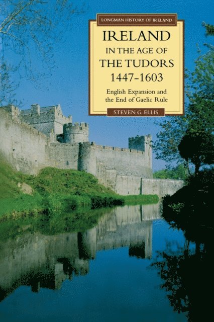 Steven G. Ellis - Ireland in the Age of the Tudors, 1447-1603, E-bok