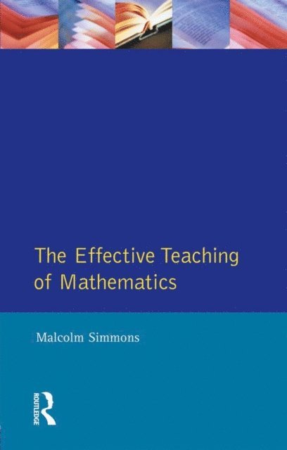 Malcolm Simmons - Effective Teaching of Mathematics, The, E-bok