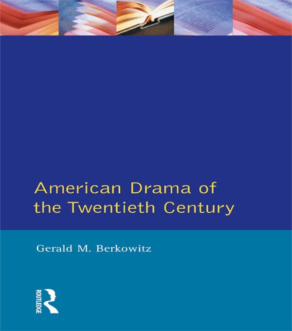 Gerald M. Berkowitz - American Drama of the Twentieth Century, E-bok